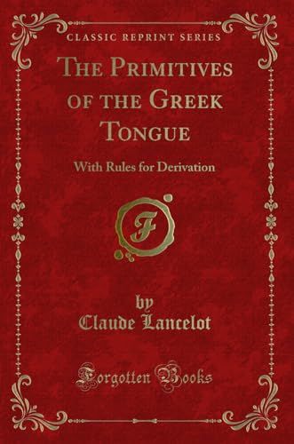 Beispielbild fr The Primitives of the Greek Tongue With Rules for Derivation Classic Reprint zum Verkauf von PBShop.store US