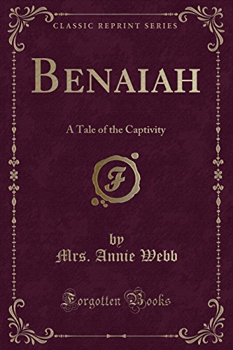 Stock image for Benaiah A Tale of the Captivity Classic Reprint for sale by PBShop.store US