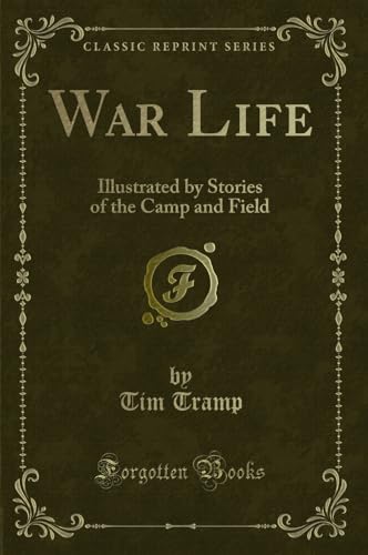 Imagen de archivo de War Life Illustrated by Stories of the Camp and Field Classic Reprint a la venta por PBShop.store US