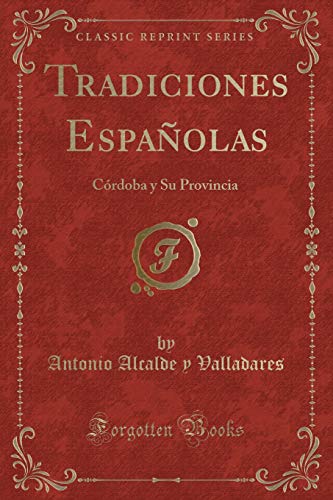 Beispielbild fr Tradiciones Espaolas Crdoba y Su Provincia Classic Reprint zum Verkauf von PBShop.store US