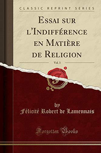 Stock image for Essai sur l'Indiff rence en Mati re de Religion, Vol. 3 (Classic Reprint) for sale by Forgotten Books