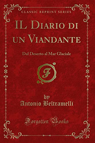 Stock image for IL Diario di un Viandante: Dal Deserto al Mar Glaciale (Classic Reprint) for sale by Forgotten Books