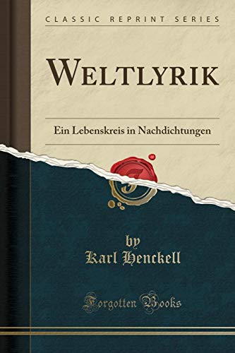 Stock image for Weltlyrik Ein Lebenskreis in Nachdichtungen Classic Reprint for sale by PBShop.store US