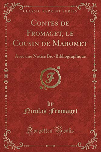 Beispielbild fr Contes de Fromaget, le Cousin de Mahomet Avec une Notice BioBibliographique Classic Reprint zum Verkauf von PBShop.store US