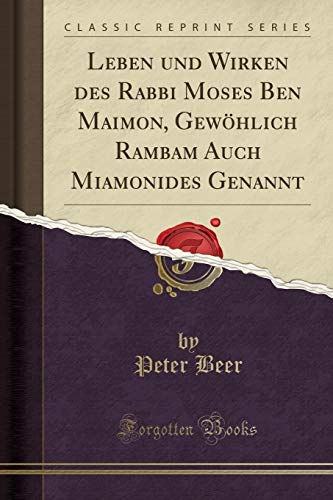 Stock image for Leben und Wirken des Rabbi Moses Ben Maimon, Gewhlich Rambam Auch Miamonides Genannt Classic Reprint for sale by PBShop.store US