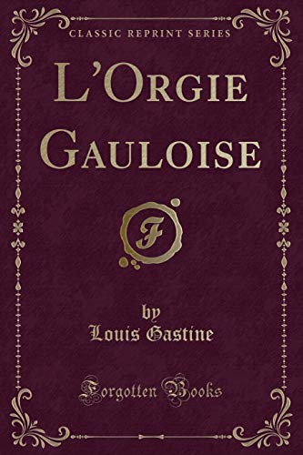 Imagen de archivo de L'Orgie Gauloise Classic Reprint a la venta por PBShop.store US