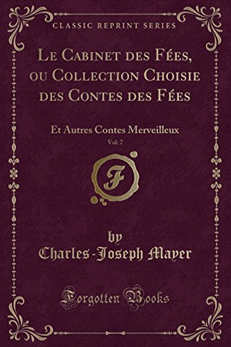 Stock image for Le Cabinet des F es, ou Collection Choisie des Contes des F es, Vol. 7 for sale by Forgotten Books
