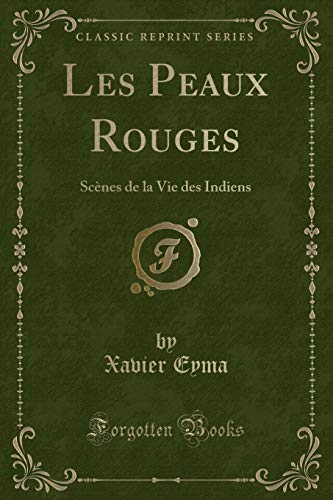 9780259347989: Les Peaux Rouges: Scnes de la Vie des Indiens (Classic Reprint)