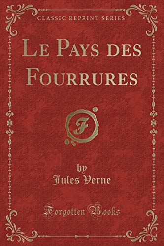 Beispielbild fr Le Pays des Fourrures (Classic Reprint) zum Verkauf von Forgotten Books
