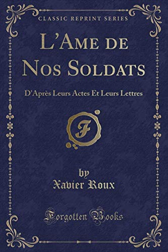 Imagen de archivo de L'Ame de Nos Soldats D'Aprs Leurs Actes Et Leurs Lettres Classic Reprint a la venta por PBShop.store US
