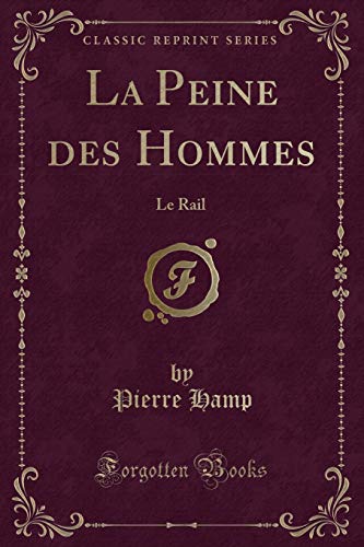 9780259348986: La Peine des Hommes: Le Rail (Classic Reprint)