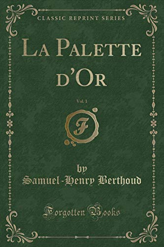 Beispielbild fr La Palette d'Or, Vol. 1 (Classic Reprint) zum Verkauf von PBShop.store US