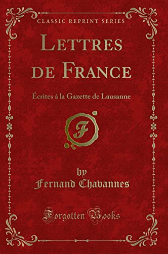 Stock image for Lettres de France crites la Gazette de Lausanne Classic Reprint for sale by PBShop.store US