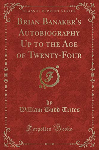 9780259350446: Brian Banaker's Autobiography Up to the Age of Twenty-Four (Classic Reprint)