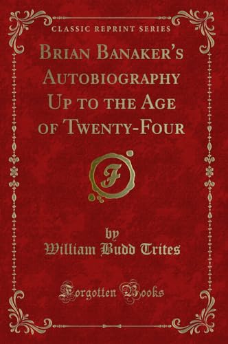 Stock image for Brian Banaker's Autobiography Up to the Age of Twenty-Four (Classic Reprint) for sale by Forgotten Books