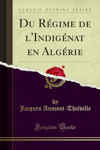 Beispielbild fr Du Rgime de l'Indignat en Algrie Classic Reprint zum Verkauf von PBShop.store US