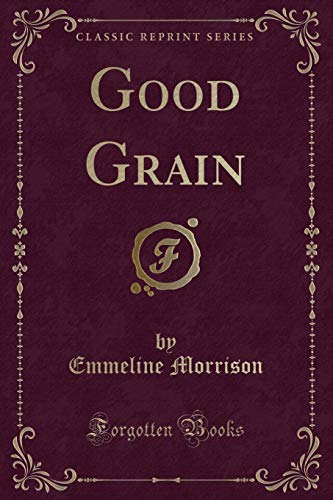 Beispielbild fr Good Grain (Classic Reprint) zum Verkauf von PBShop.store US
