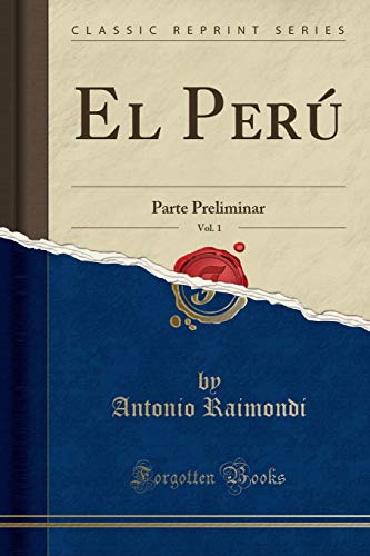 Imagen de archivo de El Perú, Vol. 1: Parte Preliminar (Classic Reprint) a la venta por Forgotten Books