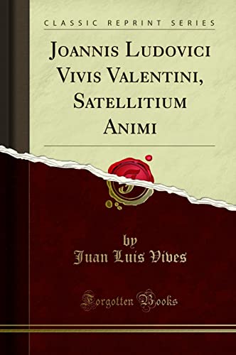 Beispielbild fr Joannis Ludovici Vivis Valentini, Satellitium Animi Classic Reprint zum Verkauf von PBShop.store US