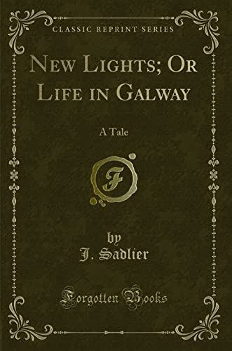 Beispielbild fr New Lights; Or Life in Galway : A Tale (Classic Reprint) zum Verkauf von Buchpark