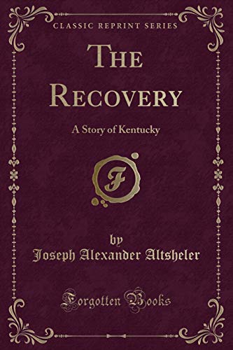 Stock image for The Recovery: A Story of Kentucky (Classic Reprint) for sale by Forgotten Books