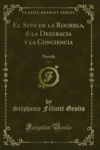 Stock image for El Sito de la Rochela,  la Desgracia y la Conciencia, Vol. 1: Novela for sale by Forgotten Books