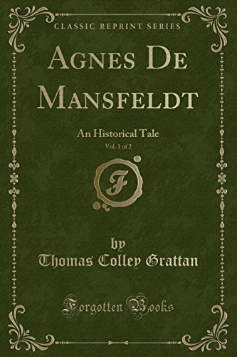 Stock image for Agnes De Mansfeldt, Vol 1 of 2 An Historical Tale Classic Reprint for sale by PBShop.store US