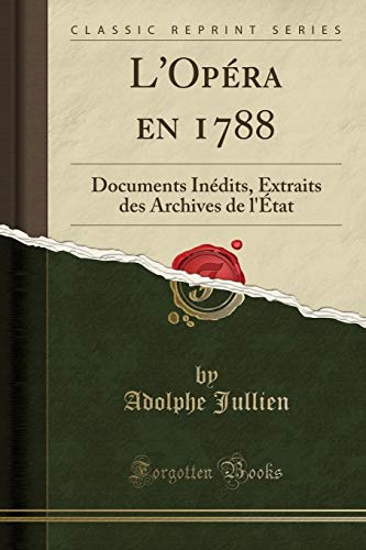 Stock image for L'Opra en 1788: Documents Indits, Extraits des Archives de l'tat (Classic Reprint) for sale by Revaluation Books