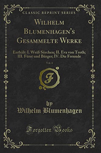 Stock image for Wilhelm Blumenhagen's Gesammelte Werke, Vol. 4: Enthält (Classic Reprint) for sale by Forgotten Books