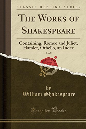 Stock image for The Works of Shakespeare, Vol. 8: Containing, Romeo and Juliet, Hamlet, Othello for sale by Forgotten Books