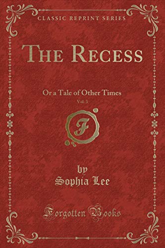 9780259375180: The Recess, Vol. 3: Or a Tale of Other Times (Classic Reprint)