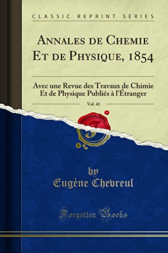 9780259377399: Annales de Chemie Et de Physique, 1854, Vol. 41: Avec une Revue des Travaux de Chimie Et de Physique Publis  l'tranger (Classic Reprint)