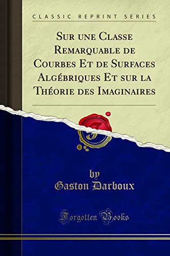 Stock image for Sur une Classe Remarquable de Courbes Et de Surfaces Alg briques Et sur la for sale by Forgotten Books