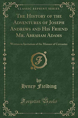 9780259381112: The History of the Adventures of Joseph Andrews and His Friend Mr. Abraham Adams: Written in Invitation of the Manner of Cervantes (Classic Reprint)