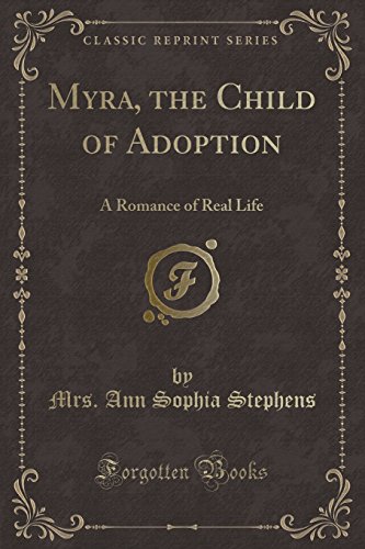 Imagen de archivo de Myra, the Child of Adoption: A Romance of Real Life (Classic Reprint) a la venta por Bookmonger.Ltd