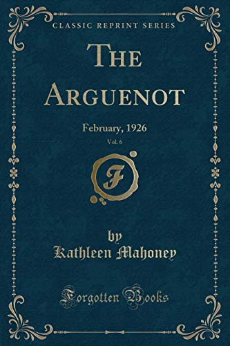 Imagen de archivo de The Arguenot, Vol 6 February, 1926 Classic Reprint a la venta por PBShop.store US