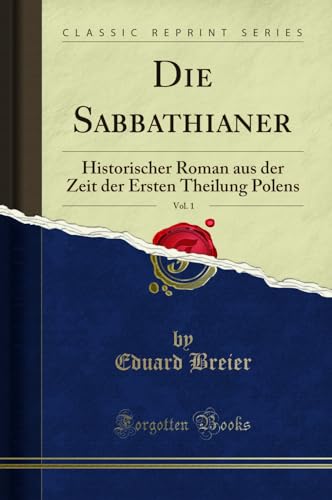 Beispielbild fr Die Sabbathianer, Vol. 1 : Historischer Roman aus der Zeit der Ersten Theilung Polens (Classic Reprint) zum Verkauf von Buchpark