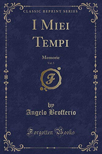 Beispielbild fr I Miei Tempi, Vol. 5 : Memorie (Classic Reprint) zum Verkauf von Buchpark