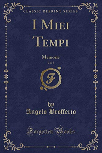 Stock image for I Miei Tempi, Vol. 5: Memorie (Classic Reprint) for sale by Forgotten Books