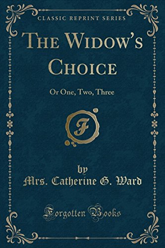 Beispielbild fr The Widow's Choice: Or One, Two, Three (Classic Reprint) zum Verkauf von Forgotten Books