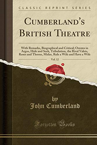 Beispielbild fr Cumberland's British Theatre, Vol 12 With Remarks, Biographical and Critical Orestes in Argos, Hide and Seek, Tribulation, the Rival Valets, Roses Rule a Wife and Have a Wife Classic Reprint zum Verkauf von PBShop.store US