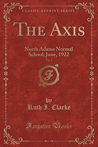 Beispielbild fr The Axis, Vol. 1: North Adams Normal School; June, 1922 (Classic Reprint) zum Verkauf von Reuseabook