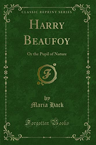 Beispielbild fr Harry Beaufoy Or the Pupil of Nature Classic Reprint zum Verkauf von PBShop.store US