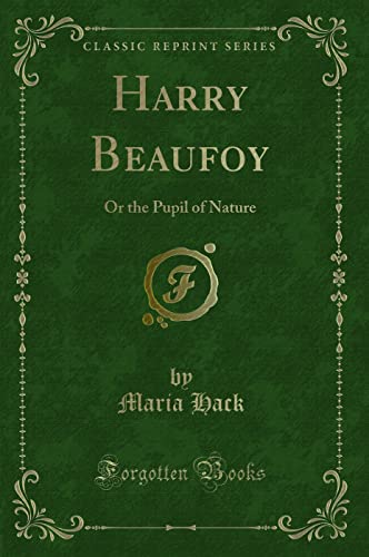 Stock image for Harry Beaufoy Or the Pupil of Nature Classic Reprint for sale by PBShop.store US