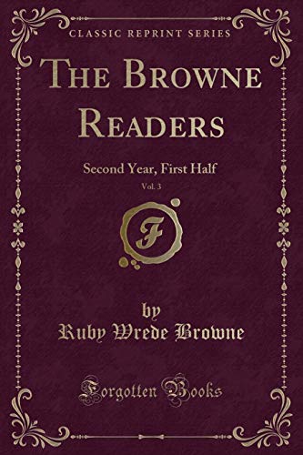 Stock image for The Browne Readers, Vol 3 Second Year, First Half Classic Reprint for sale by PBShop.store US