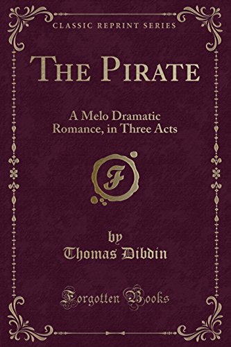 Stock image for The Pirate A Melo Dramatic Romance, in Three Acts Classic Reprint for sale by PBShop.store US
