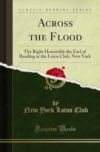 Imagen de archivo de Across the Flood The Right Honorable the Earl of Reading at the Lotos Club, New York Classic Reprint a la venta por PBShop.store US