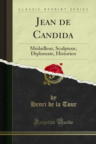 Jean de Candida: Medailleur, Sculpteur, Diplomate, Historien (Classic Reprint) (Paperback) - Henri De La Tour