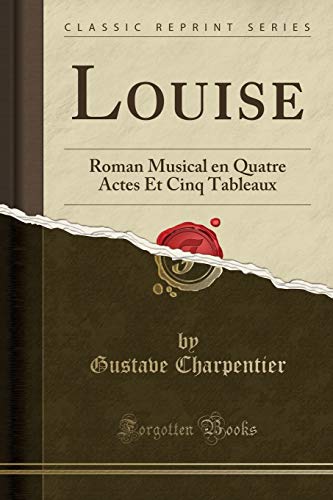 Stock image for Louise Roman Musical en Quatre Actes Et Cinq Tableaux Classic Reprint for sale by PBShop.store US