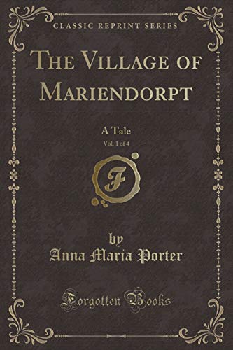 Imagen de archivo de The Village of Mariendorpt, Vol. 1 of 4: A Tale (Classic Reprint) a la venta por Forgotten Books